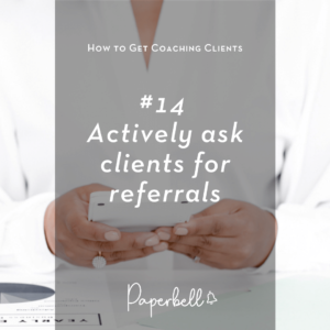 Actively ask clients for referrals