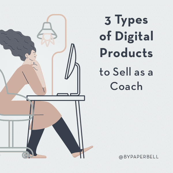 3 Types of Digital Products to Sell as a Coach