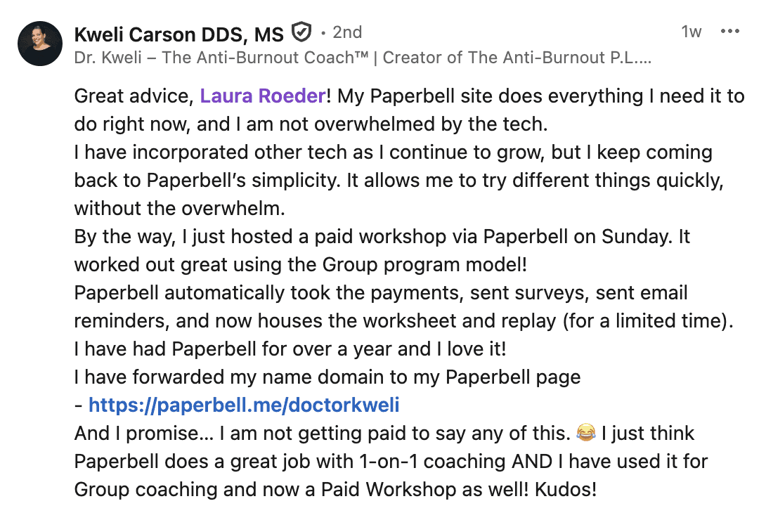 LinkedIn post from Dr. Kweli Carson DDS MS: My Paperbell site does everything I need it to do right now, and I am not overwhelmed by the tech. I have forwarded my name domain to my Paperbell page.