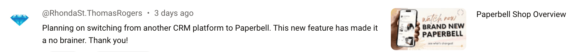 YouTube comment from Rhonda St. Thomas Rogers: Planning on switching from another CRM platform to Paperbell. This new feature has made it a no brainer. Thank you!